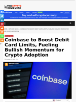 Coinbase to Boost Debit Card Limits, Fueling Bullish Momentum for Crypto Adoption - The Crypto News Wire