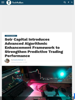 Solr Capital Introduces Advanced Algorithmic Enhancement Framework to Strengthen Predictive Trading Performance - TechBullion
