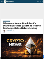 Ethereum News: BlackRock’s Staked ETF Hits $212M as Pepeto Exchange Gains Before Listing - TechBullion