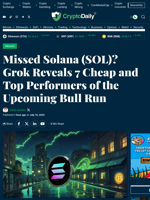 Missed Solana (SOL)? Grok Reveals 7 Cheap and Top Performers of the Upcoming Bull Run - Crypto Daily