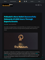 Polkadot's Nova Wallet Successfully Onboards 21,000 Users Through Esports Events - Blockchain.News