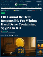 FBI Cannot Be Held Responsible For Wiping Hard Drive Containing $345M In BTC - Crypto Daily