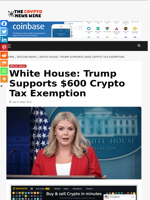 White House: Trump Supports $600 Crypto Tax Exemption - The Crypto News Wire