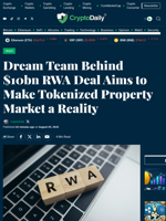 Dream Team Behind $10bn RWA Deal Aims to Make Tokenized Property Market a Reality - Crypto Daily