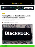 Nasdaq Plans to Raise Position Limits for BlackRock Bitcoin Options - CoinCentral