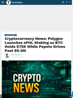 Cryptocurrency News: Polygon Launches sPOL Staking as BTC Holds $75K While Pepeto Drives Past $9.2M - TechBullion