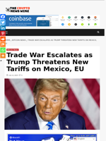 Trade War Escalates as Trump Threatens New Tariffs on Mexico, EU - The Crypto News Wire
