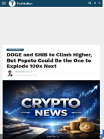 DOGE and SHIB to Climb Higher, But Pepeto Could Be the One to Explode 100x Next - TechBullion
