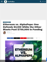 Ethereum vs. AlphaPepe: One Defends $2,100 While the Other Blasts Past $750,000 in Funding - TechBullion