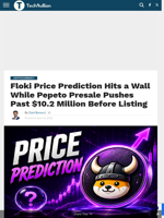 Floki Price Prediction Hits a Wall While Pepeto Presale Pushes Past $10.2 Million Before Listing - TechBullion