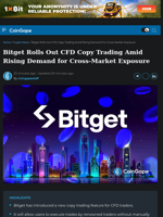 Bitget Rolls Out CFD Copy Trading Amid Rising Demand for Cross-Market Exposure