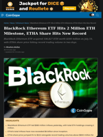 BlackRock Ethereum ETF Hits 2 Million ETH Milestone, ETHA Share Hits New Record