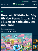 Dogecoin & Shiba Inu May Hit New Peaks In 2025, But This Meme Coin Aims For 100–200x - Crypto Daily
