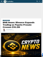 BNB News: Binance Expands Trading as Pepeto Presale Crosses $10.2M - TechBullion