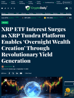 XRP ETF Interest Surges as XRP Tundra Platform Enables ‘Overnight Wealth Creation’ Through Revolutionary Yield Generation - Crypto Daily