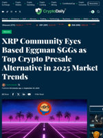 XRP Community Eyes Based Eggman $GGs as Top Crypto Presale Alternative in 2025 Market Trends - Crypto Daily
