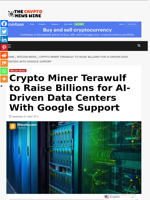 Crypto Miner Terawulf to Raise Billions for AI-Driven Data Centers With Google Support - The Crypto News Wire