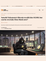 Satoshi Nakamoto's Bitcoin wealth hits $120B, but can he overtake Elon Musk now? - AMBCrypto