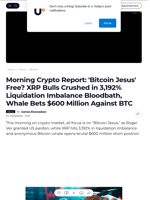 Morning Crypto Report: 'Bitcoin Jesus' Free? XRP Bulls Crushed in 3,192% Liquidation Imbalance Bloodbath, Whale Bets $600 Million Against BTC - U.Today