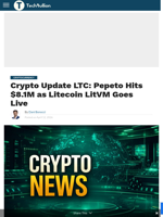 Crypto Update LTC: Pepeto Hits $8.1M as Litecoin LitVM Goes Live - TechBullion