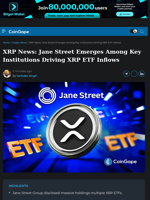 XRP News: Jane Street Emerges Among Key Institutions Driving XRP ETF Inflows