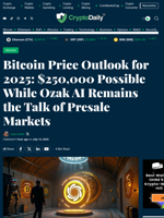 Bitcoin Price Outlook for 2025: $250,000 Possible While Ozak AI Remains the Talk of Presale Markets - Crypto Daily