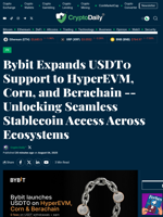 Bybit Expands USDT0 Support to HyperEVM, Corn, and Berachain -- Unlocking Seamless Stablecoin Access Across Ecosystems - Crypto Daily