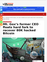Mt. Gox's former CEO floats hard fork to recover 80K hacked Bitcoin - The Crypto News Wire