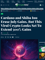 Cardano and Shiba Inu Erase July Gains, But This Viral Crypto Looks Set To Extend 500% Gains - Crypto Daily