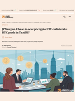 JPMorgan Chase to accept crypto ETF collaterals: BTC push in TradFi? - AMBCrypto
