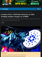 Cardano Price: Bull Run Returns as ADA Trading Volume Surges to $700M