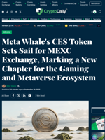 Meta Whale's CES Token Sets Sail for MEXC Exchange, Marking a New Chapter for the Gaming and Metaverse Ecosystem - Crypto Daily