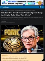 Fed Rate Cut Watch: Can Powell’s Speech Keep the Crypto Rally Alive This Week?