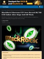 BlackRock Ethereum ETF Sees Record 80,768 ETH Inflow After Huge Sell-Off Week