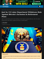 Just In: US Labor Department Withdraws Rule Against Bitcoin's Inclusion In Retirement Plans