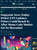 Dogecoin News Today: DOGE ETF Updates; Prices Could Reach $1 After Meme Coin Market Set To Skyrocket - Crypto Daily