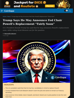 Donald Trump Says He May Announce Fed Chair Powell’s Replacement “Fairly Soon”