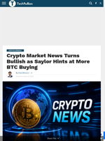 Crypto Market News Turns Bullish as Saylor Hints at More BTC Buying - TechBullion