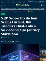 XRP $1000 Prediction Seems Distant, But Tundra’s Dual-Token $0.068 to $2.50 Journey Starts Now - Crypto Daily