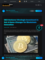 OKX Ventures' Strategic Investment in Sui: A Game-Changer for Blockchain Innovation - Blockchain.News