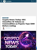 Crypto News Today: SEC Classifies 16 Tokens as Commodities as Pepeto Tops $8M Before Listing - TechBullion