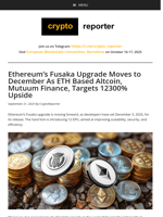 Ethereum's Fusaka Upgrade Moves to December As ETH Based Altcoin, Mutuum Finance, Targets 12300% Upside