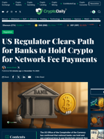US Regulator Clears Path for Banks to Hold Crypto for Network Fee Payments - Crypto Daily