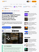 Anchorage Digital Powers Custody for New Real Finance Assets as Tokenization Grows
