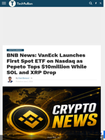 BNB News: VanEck Launches First Spot ETF on Nasdaq as Pepeto Tops $10million While SOL and XRP Drop - TechBullion