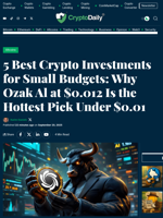 5 Best Crypto Investments for Small Budgets: Why Ozak Al at $0.012 Is the Hottest Pick Under $0.01 - Crypto Daily