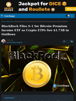 BlackRock Files S-1 for Bitcoin Premium Income ETF as Crypto ETPs See $1.73B in Outflows
