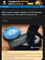 XRP Lawsuit Update: Ripple’s $125M Penalty Still In Escrow, Not Paid to Treasury Yet