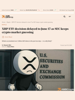 XRP ETF decision delayed to June 17 as SEC keeps crypto market guessing - AMBCrypto