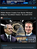 White House Crypto Czar Backs Michael Selig as ‘Excellent Choice’ To Lead CFTC